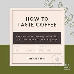 How to Taste Coffee by Jessica Easto audiobook