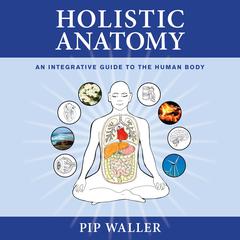Holistic Anatomy by Pip Waller audiobook