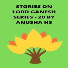 Stories on lord Ganesh series - 20 by Anusha HS audiobook