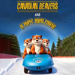 Canadian Beavers and Olympic Bobsledding by Max Marshall audiobook