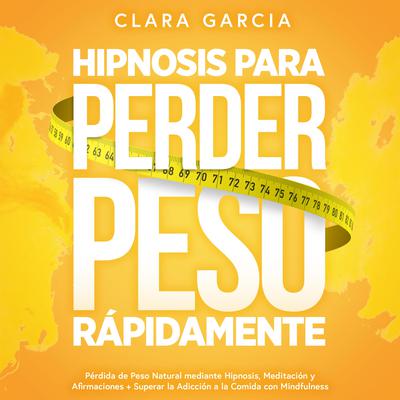 Hipnosis para Perder Peso Rápidamente by Clara García audiobook