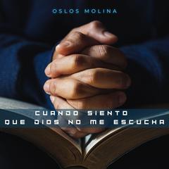 Cuando siento que Dios no me escucha by Oslos Molina audiobook