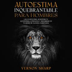 Autoestima Inquebrantable para Hombres by Vernon Sharp audiobook