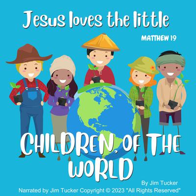Jesus Loves the Little Children of the World by Jim Tucker audiobook