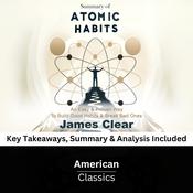 Summary of Atomic Habits: An Easy & Proven Way to Build Good Habits & Break Bad Ones by James Clear by  American Classics audiobook