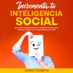 Incrementa tu Inteligencia Social by Greg Corbyn audiobook