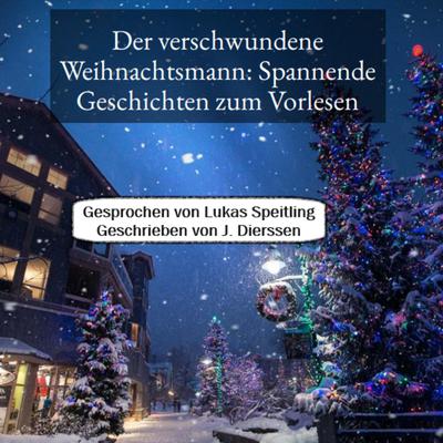 Der verschwundene Weihnachtsmann: Spannende Geschichten zum Vorlesen für Kinder by J. Dierßen audiobook