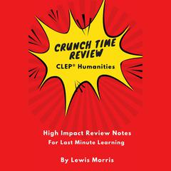 Crunch Time Review for the CLEP® Humanities by Lewis Morris audiobook
