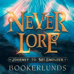 Never Lore: Journey to Mt. Smolder by Taya Okerlund audiobook