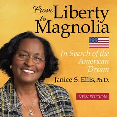 From Liberty to Magnolia -- New Edition by Janice S. Ellis, Ph.D. audiobook