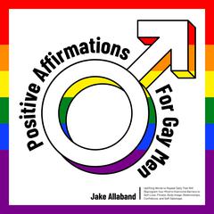 Positive Affirmations for Gay Men by Jake Allaband audiobook