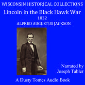 Lincoln in the Black Hawk War by  Alfred Augustus Jackson audiobook