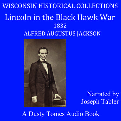 Lincoln in the Black Hawk War by Alfred Augustus Jackson audiobook