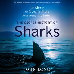 The Secret History of Sharks by John Long audiobook