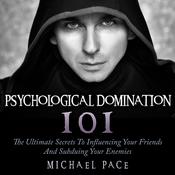 Psychological Domination 101 by  Michael Pace audiobook
