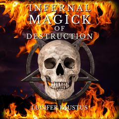 Infernal Magick of Destruction by Lucifer Faustus audiobook