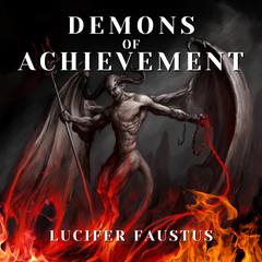 Demons of Achievement by Lucifer Faustus audiobook