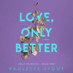 Love, Only Better by Paulette Stout audiobook