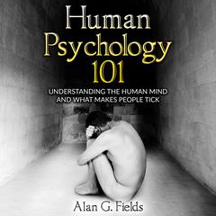 Human Psychology 101 by Alan G. Fields audiobook