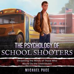 The Psychology of School Shooters by Michael Pace audiobook