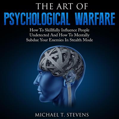 The Art Of Psychological Warfare by Michael T. Stevens audiobook