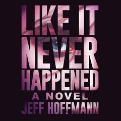Like It Never Happened by Jeff Hoffmann audiobook
