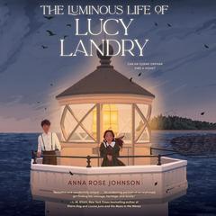 The Luminous Life of Lucy Landry by Anna Rose Johnson audiobook