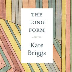The Long Form by Kate Briggs audiobook