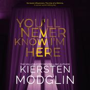 You'll Never Know I'm Here by  Kiersten Modglin audiobook