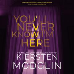 You'll Never Know I'm Here by Kiersten Modglin audiobook