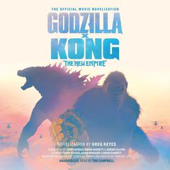 Godzilla x Kong: The New Empire by Greg Keyes audiobook