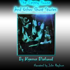 The Empty House and Other Ghost Stories by Algernon Blackwood audiobook