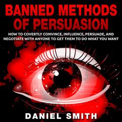 Banned Methods Of Persuasion by Daniel Smith audiobook