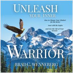 Unleash Your Inner Warrior by Brad C. Wenneberg audiobook