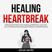 Healing Heartbreak by  Jessie Hayes audiobook