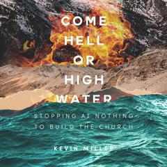 Come Hell Or High Water by Kevin Miller audiobook