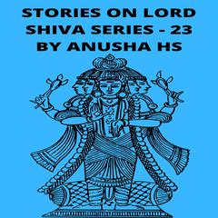Stories on lord Shiva series - 23 by Anusha HS audiobook