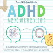 ADHD: Raising An Explosive Child by  Susan N. Hallowell Garcia audiobook