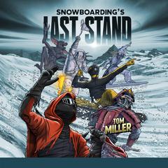 Snowboardings Last Stand by Tom Miller audiobook