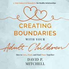 Creating Boundaries with your Adult Children by David P. Mitchell audiobook