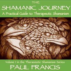 The Shamanic Journey by Paul Francis audiobook