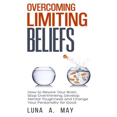 Overcoming Limiting Beliefs by Luna A. May audiobook