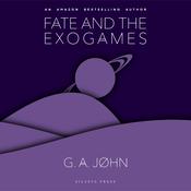 Fate and the Exogames by  G. A. John audiobook