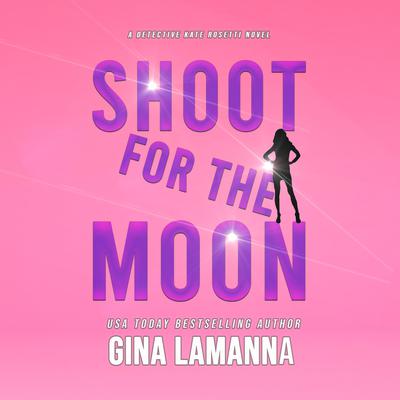 Shoot for the Moon by Gina LaManna audiobook