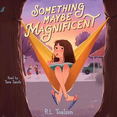 Something Maybe Magnificent by R.L. Toalson audiobook