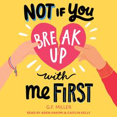 Not If You Break Up with Me First by G.F. Miller audiobook
