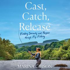 Cast, Catch, Release by Marina Gibson audiobook