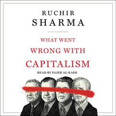 What Went Wrong with Capitalism by Ruchir Sharma audiobook