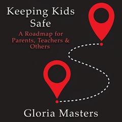 Keeping Kids Safe by Gloria Masters audiobook