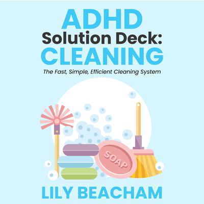 ADHD Solution Deck: Cleaning by Lily Beacham audiobook